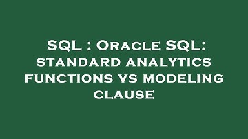 SQL : Oracle SQL: standard analytics functions vs modeling clause