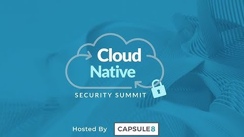 Cloud Native Security Summit Highlights