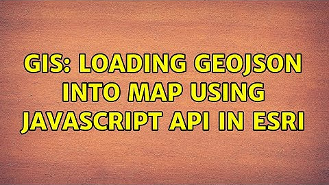 GIS: Loading GeoJSON into map using JavaScript API in ESRI (2 Solutions!!)
