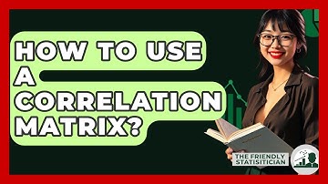 How To Use A Correlation Matrix? - The Friendly Statistician