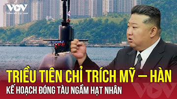 Triều Tiên chỉ trích Mỹ – Hàn về kế hoạch đóng tàu ngầm hạt nhân, tuyên bố sẽ sẵn sàng đáp trả | VOV