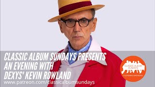 Classic Album Sundays presents &#39;An Evening with with Dexys&#39; Kevin Rowland&#39;