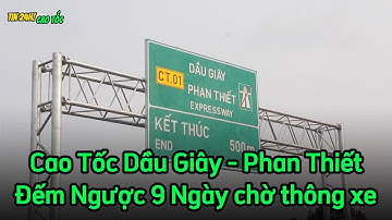 Đếm Ngược 9 Ngày chờ thông xe Cao Tốc Dầu Giây - Phan Thiết - Vĩnh Hảo