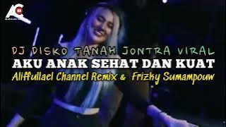 DJ DISKO TANAH JONTRA VIRAL🔥Aku Anak Sehat Dan Kuat (Aliffullael Channel Remix & Frizky Sumampouw)