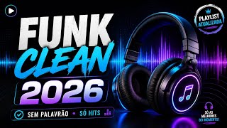 FUNK CLEAN 2026 🎶 PLAYLIST DE FUNK SEM PALAVRAO 🎶 SÓ HITS 🎶 FUNK 2026
