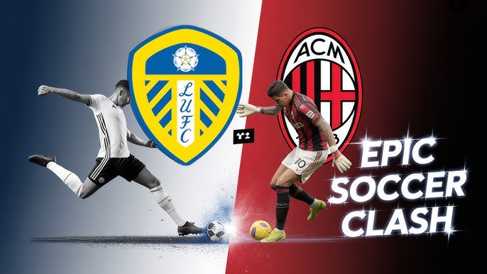 pertandingan Leeds vs AC Milan akan di mulai pada tanggal 9 agustus 2025 simak sleengkap nya di sini | KILAUBERITA