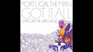 Portugal. The Man - Got It All (This Can’t Be Living Now)