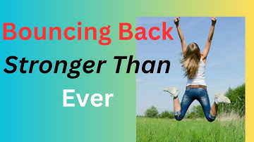 Building Resilience in Adversity: Bouncing Back Stronger Than Ever