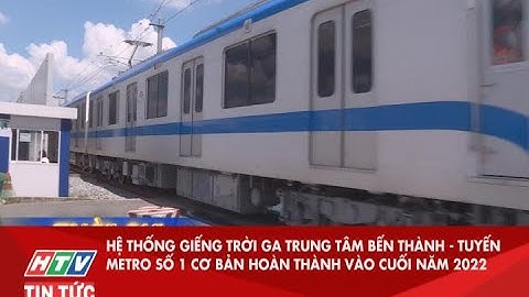 HỆ THỐNG GIẾNG TRỜI GA TT BẾN THÀNH - TUYẾN METRO SỐ 1 CƠ BẢN HOÀN THÀNH VÀO CUỐI NĂM 2022