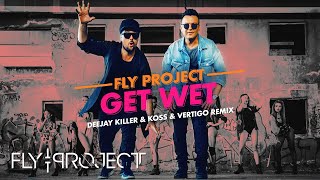 Fly Project - Get Wet | Deejay Killer & Koss & Vertigo Remix