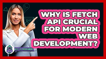 Why Is Fetch API Crucial For Modern Web Development? - Next LVL Programming