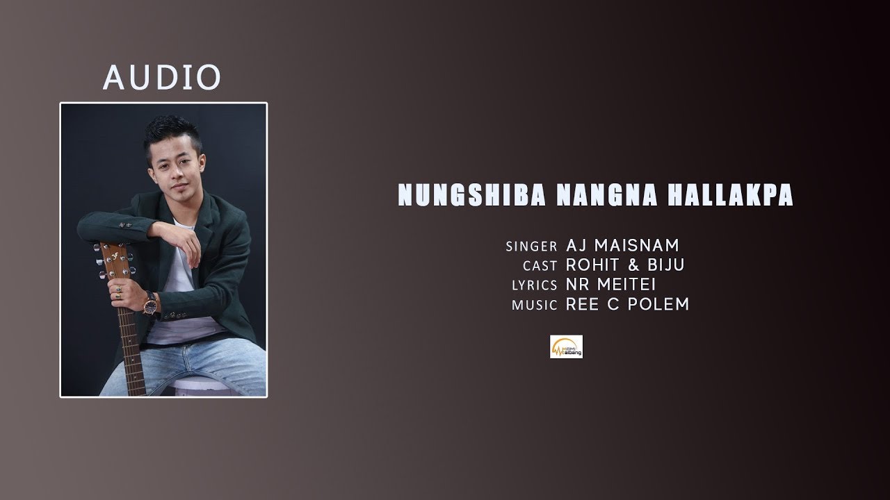 Nungshiba Nangna Hallakpa  AJ Maisnam  Official Audio Song Release 2019