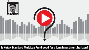 Is Kotak Standard Multicap Fund good for a long investment horizon?