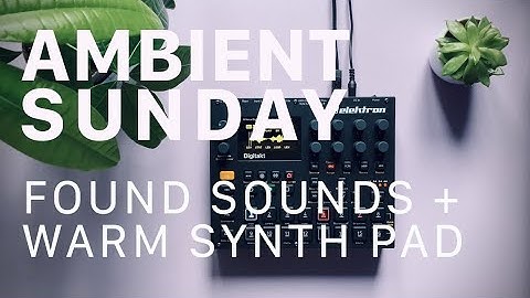 AMBIENT SUNDAY [7]: Found Sounds and Warm Pad on Digitakt