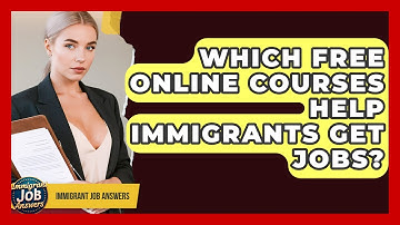 Which Free Online Courses Help Immigrants Get Jobs? - Immigrant Job Answers