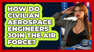 How Do Civilian Aerospace Engineers Join The Air Force? - Sky Command Brotherhood