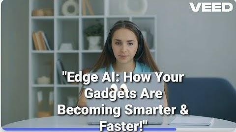 "Edge AI: How Your Gadgets Are Becoming Smarter & Faster!"