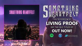 Something Heartfelt - Living Proof - Ft. Mikey Sawyer (Self Titled EP Stream)