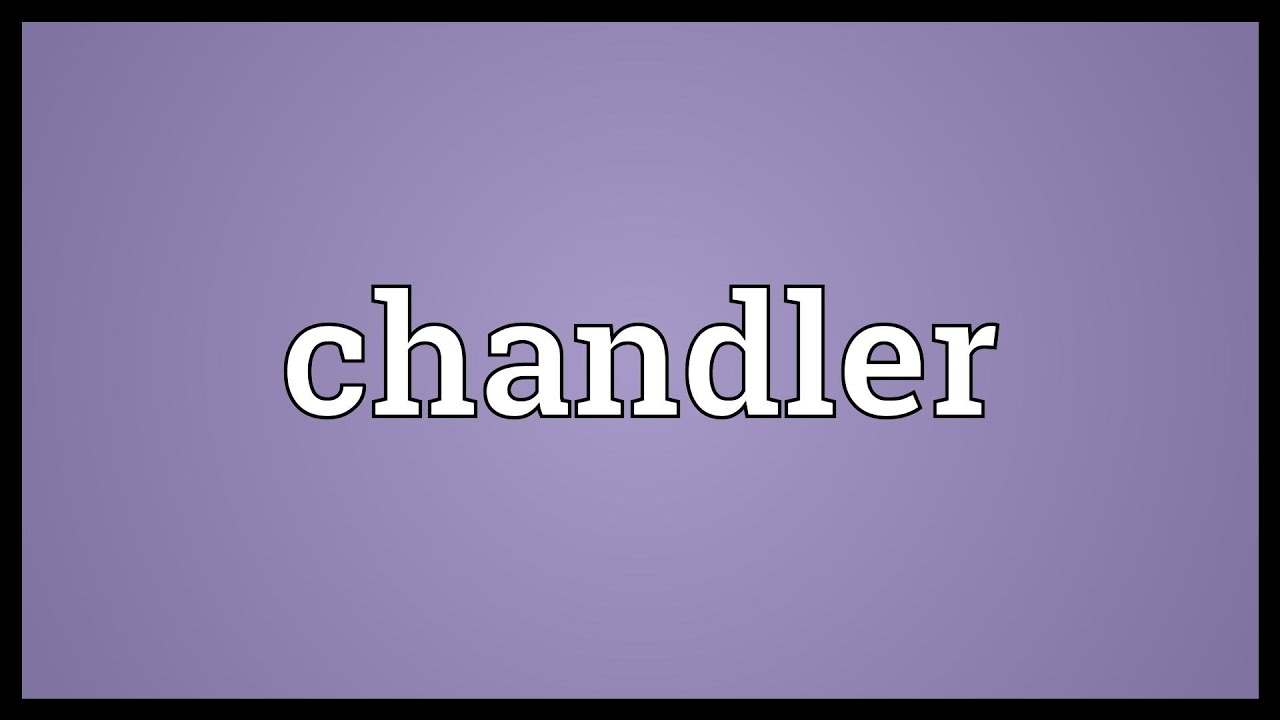 Chandler Meaning YouTube chandler-meaning-youtube