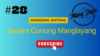 Mang Jaya - Jawara Gunung Manglayang, Bagian 28, Dongeng Enteng Dongeng Sunda @MangJayaOfficial