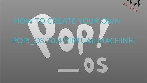 How to create a Linux Pop!_OS 20.4 virtual machine