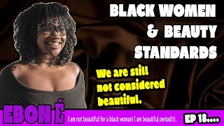 EP18: Black Women & Beauty Standards #beauty #blackgirlmagic #melanin