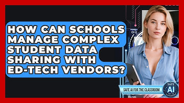 How Can Schools Manage Complex Student Data Sharing With Ed-tech Vendors?