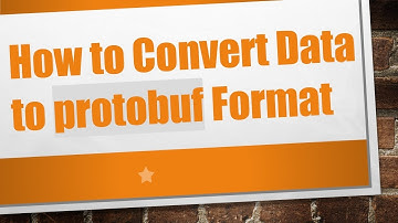 How to Convert Data to protobuf Format