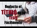 Cómo Redactar el TÍTULO de una TESIS, TESINA y/o MONOGRAFÍA