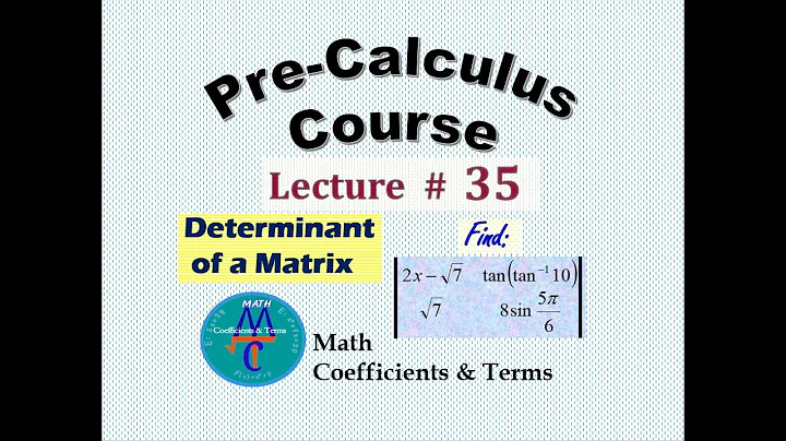 Pre-Calc Course, Lec # 35 (Determinants of Matrices)