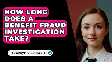 How Long Does A Benefit Fraud Investigation Take? - SecurityFirstCorp.com