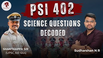 PSI 402 Paper Analysis & Decoding Of Science Questions By Sudharshan & Shanthappa sir UPSC AIR 644