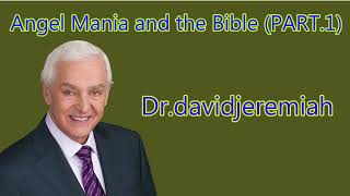 Dr. David Jeremiah sermon 2023  ❤️Angel Mania and the Bible Part  1 ✔️