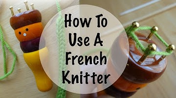 How To Use A French Knitter (Or Knitting Spool!)