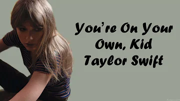 Taylor Swift - You're On Your Own, Kid (Lyrics)