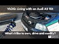 VLOG: Living with an Audi A2! What its like to own, fix, and modify!