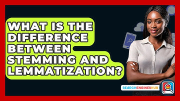 What Is The Difference Between Stemming And Lemmatization? - SearchEnginesHub.com