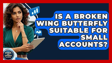 Is A Broken Wing Butterfly Suitable For Small Accounts? - Stock and Options Playbook