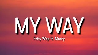 Fetty Wap - My Way (Lyrics) ft. Monty | Baby, won&#39;t you come my way?