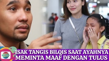ISAK tangis Bilqis saat ayahnya Enji meminta maaf dengan tulus setelah sekian lama ditinggalkan