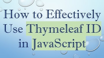 How to Effectively Use Thymeleaf ID in JavaScript