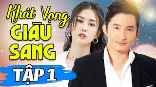 Khát Vọng Giàu Sang  Tập 1 | Phim Bộ Truyền Hình Việt Nam Hay Nhất 2024 | Phim Tâm Lý Tình Cảm