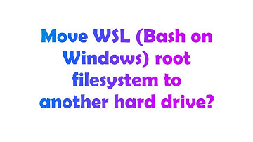 Move WSL (Bash on Windows) root filesystem to another hard drive?