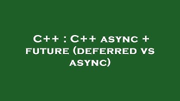 C++ : C++ async + future (deferred vs async)