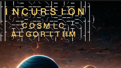 INCURSION REVEAL! COSMIC ALGORITHM
