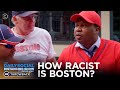 How Racist Is Boston? | The Daily Show