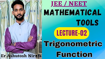 Lec-02 [Chap-00: (11th)] ||Mathematical Tools|| Trigonometric Function