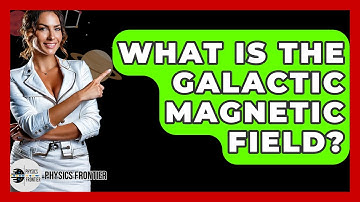 What Is The Galactic Magnetic Field? - Physics Frontier