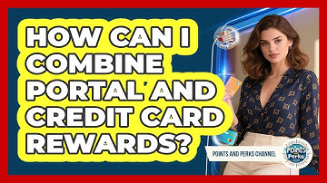 How Can I Combine Portal And Credit Card Rewards?