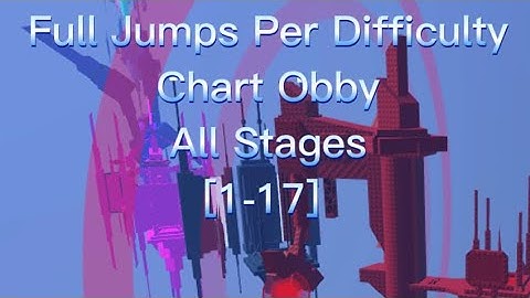 Full’s Jumps Per Difficulty Chart Obby All Stages [1-17]